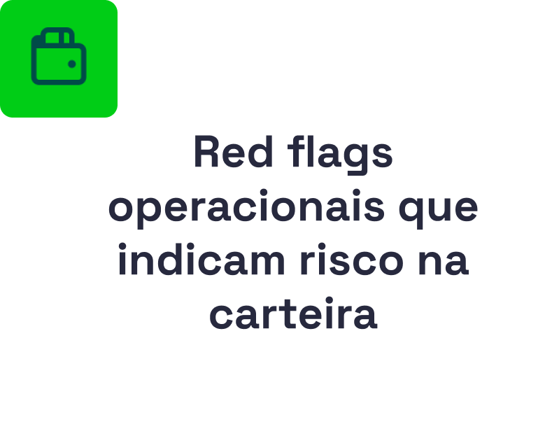 Red flags operacionais que indicam risco na carteira