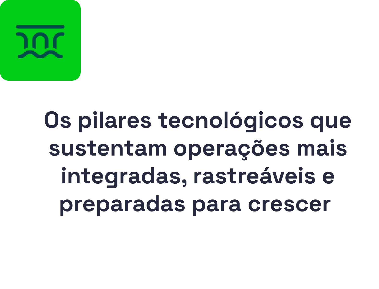 Os pilares tecnológicos que sustentam operações mais integradas, rastreáveis e preparadas para crescer