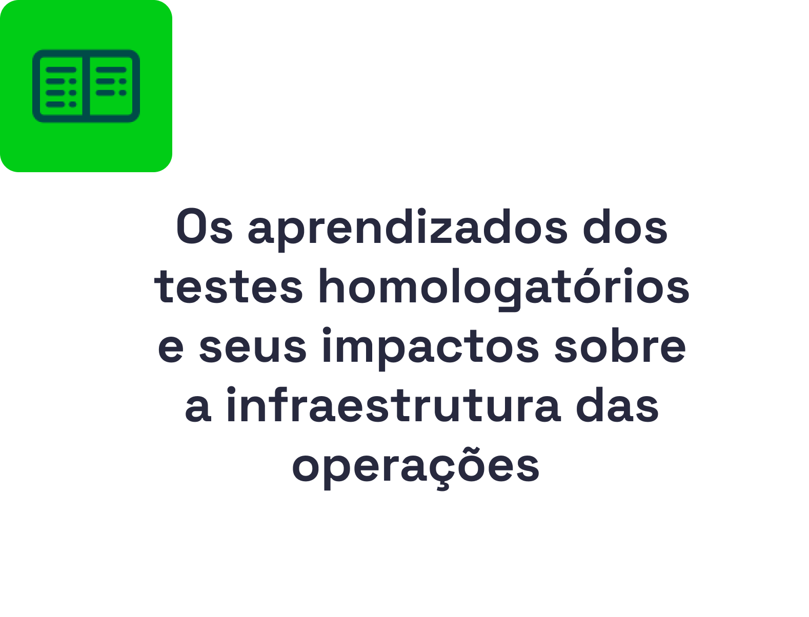 Os aprendizados dos testes homologatórios e seus impactos sobre a infraestrutura das operações