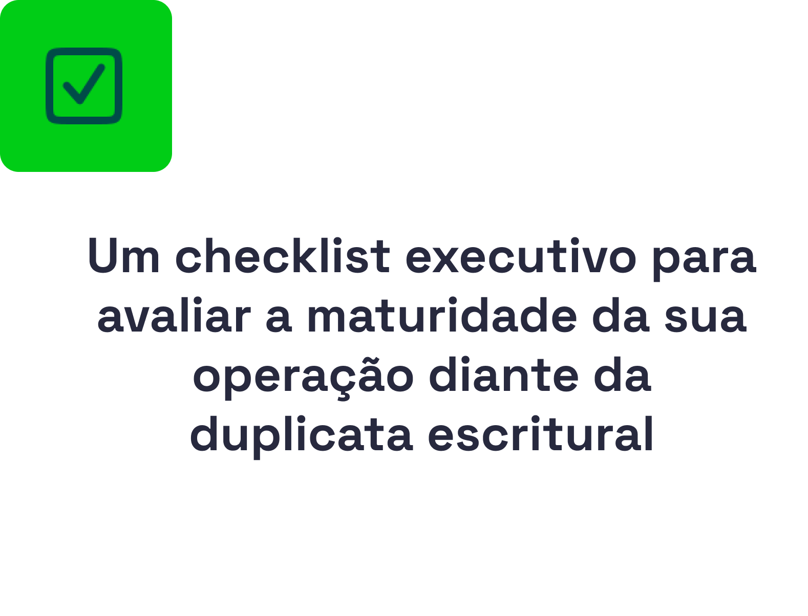 Um checklist executivo para avaliar a maturidade da sua operação diante da duplicata escritural
